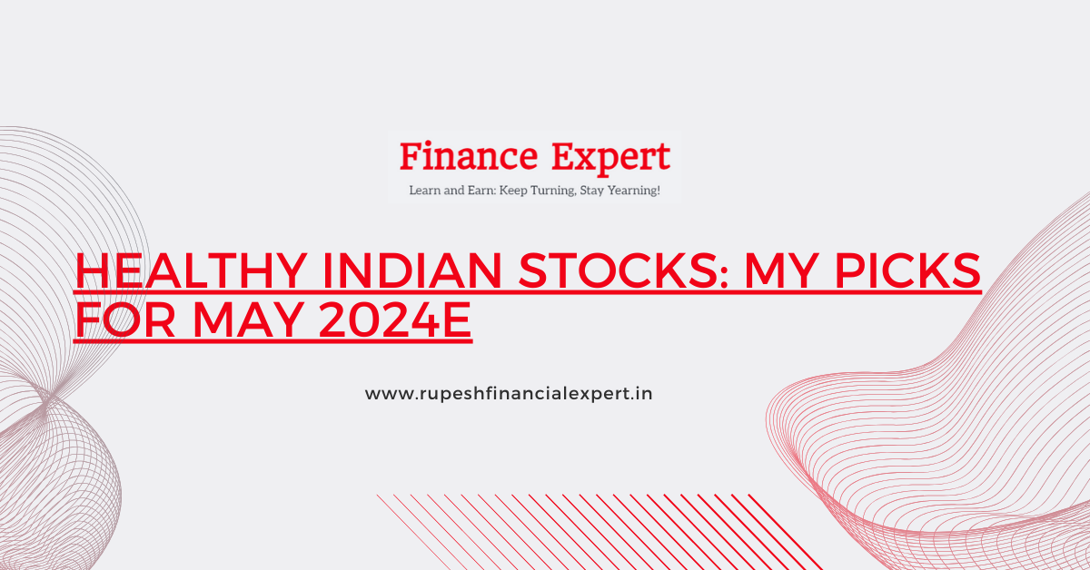 Healthy Indian Stocks: My Picks for May 2024