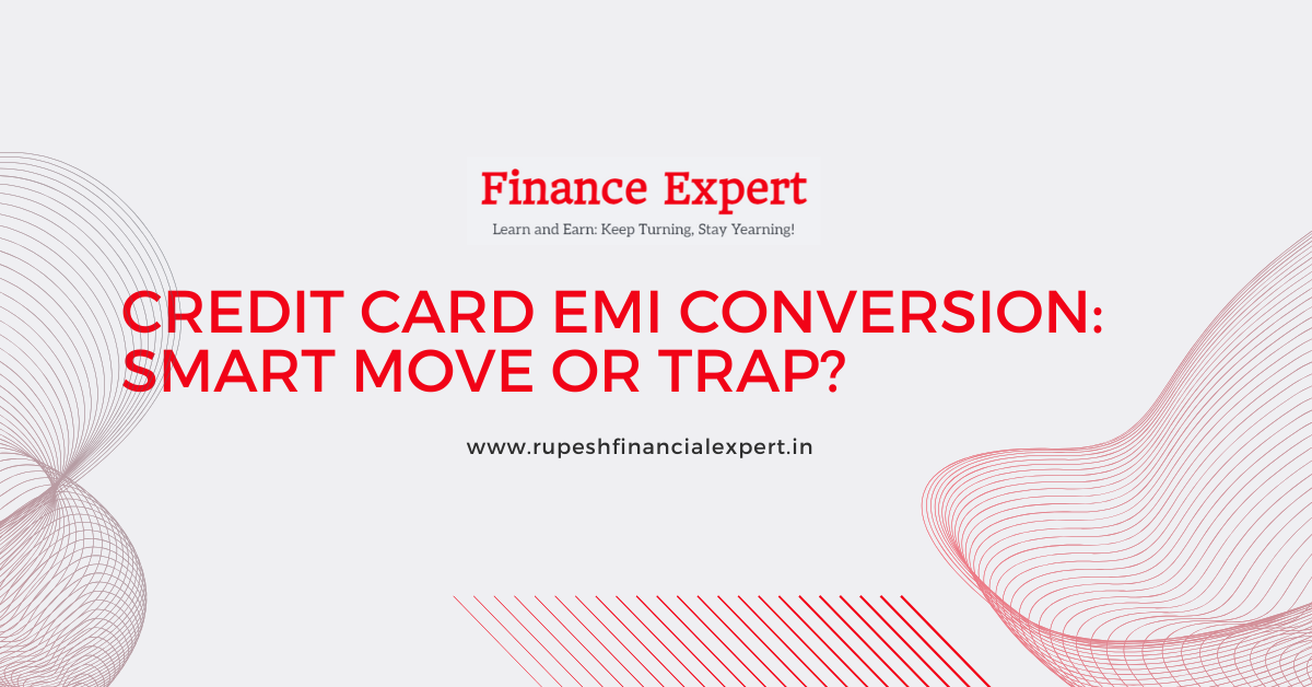 Credit Card EMI Conversion: Smart Move or Trap?