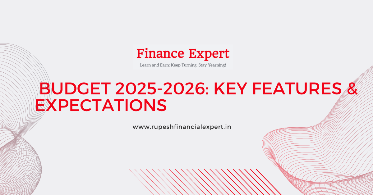 Budget 2025-2026: Key Features & Expectations