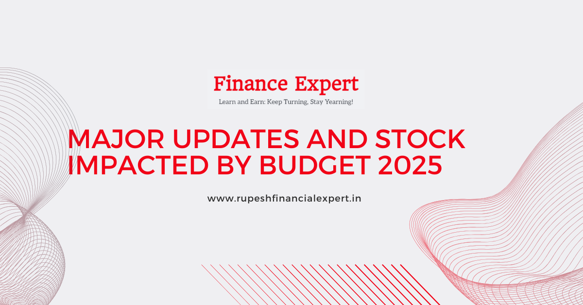 MAJOR UPDATES AND STOCK IMPACTED BY BUDGET 2025