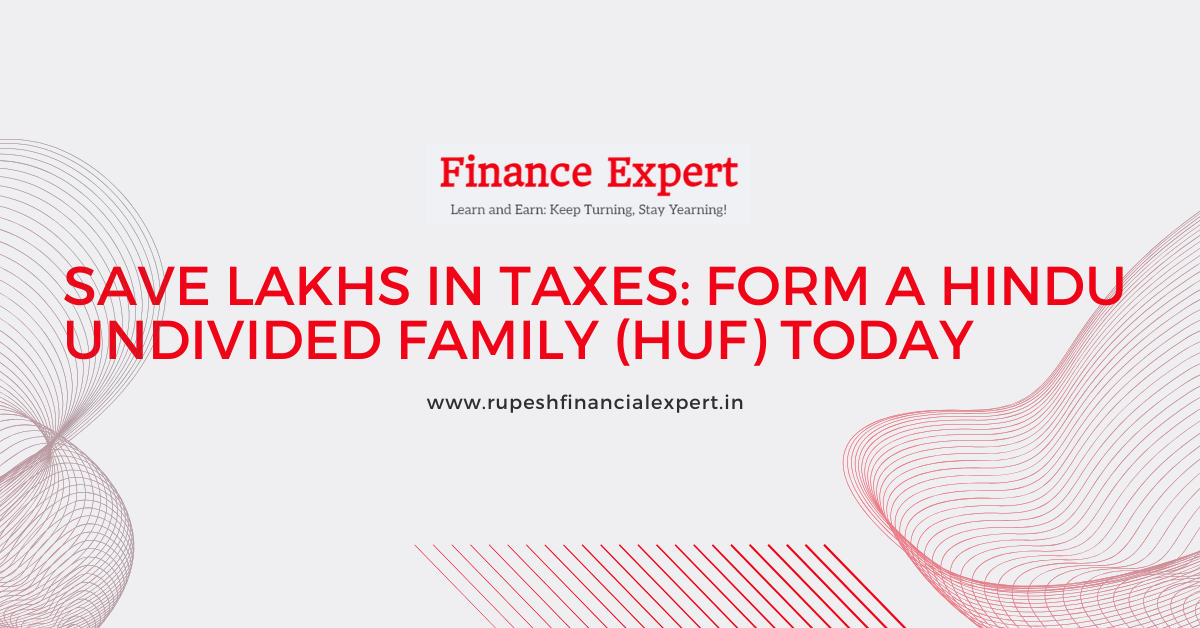 Save Lakhs in Taxes: Form a Hindu Undivided Family (HUF) Today