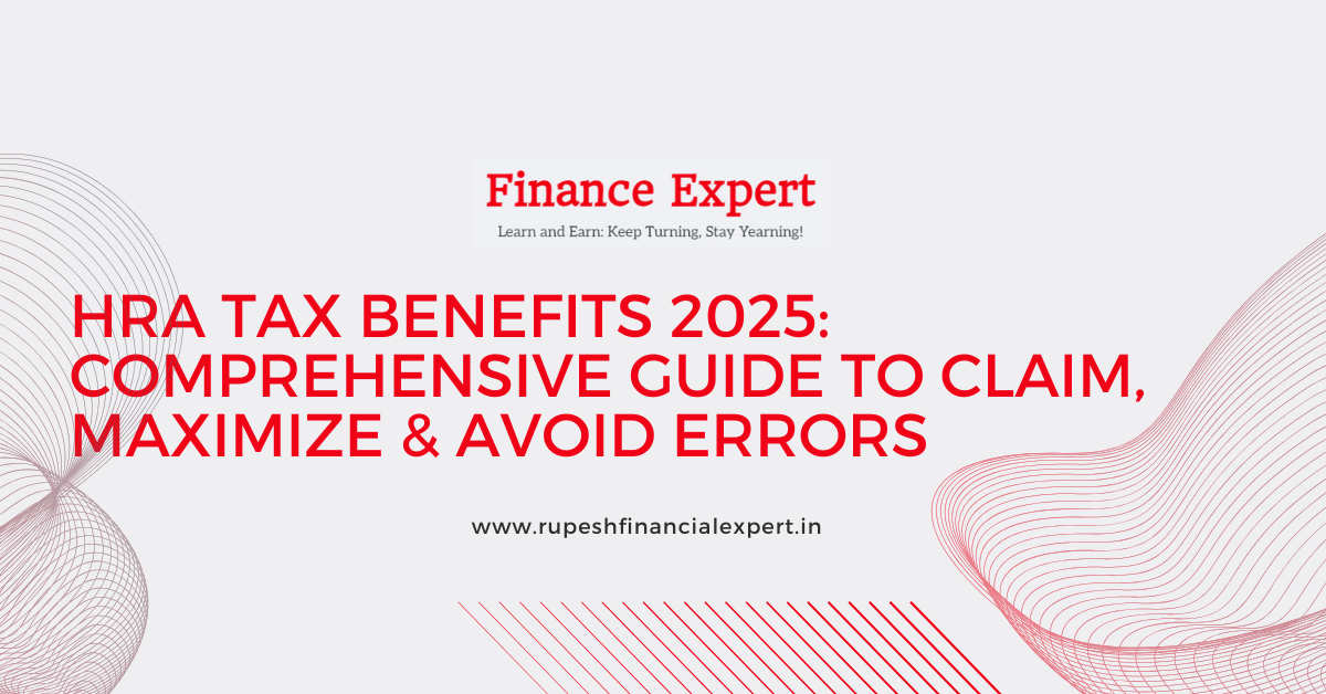 HRA Tax Benefits 2025: Comprehensive Guide to Claim, Maximize & Avoid Errors