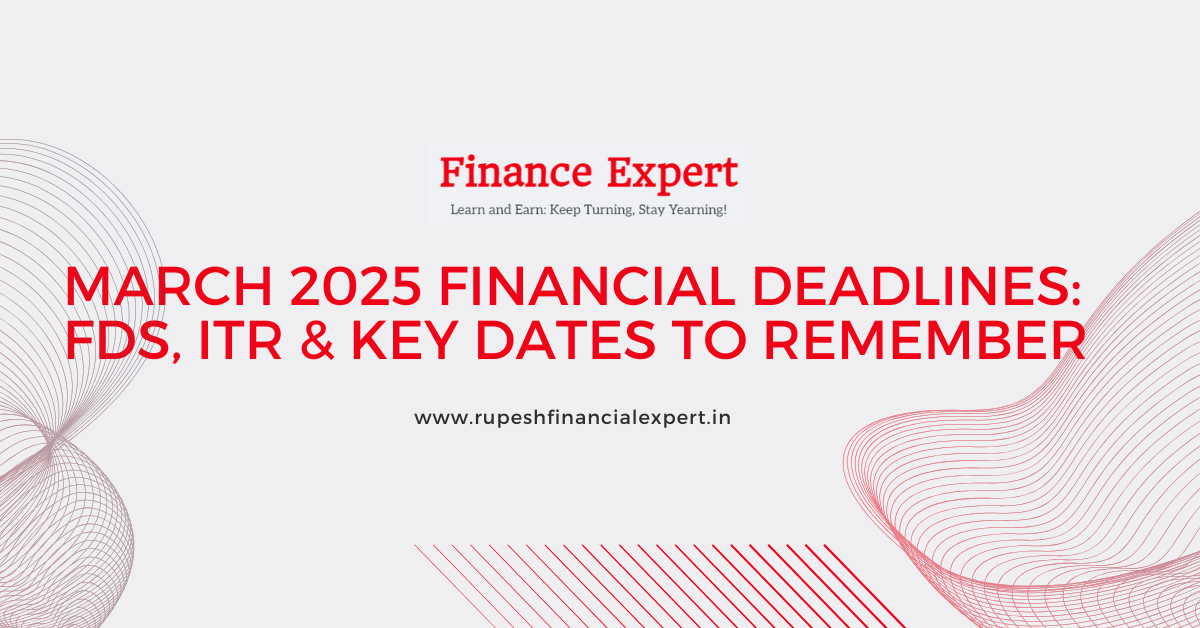 March 2025 Financial Deadlines: FDs, ITR & Key Dates to Remember