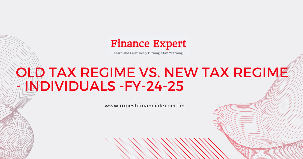 OLD TAX REGIME vs. NEW TAX REGIME - INDIVIDUALS -FY-24-25