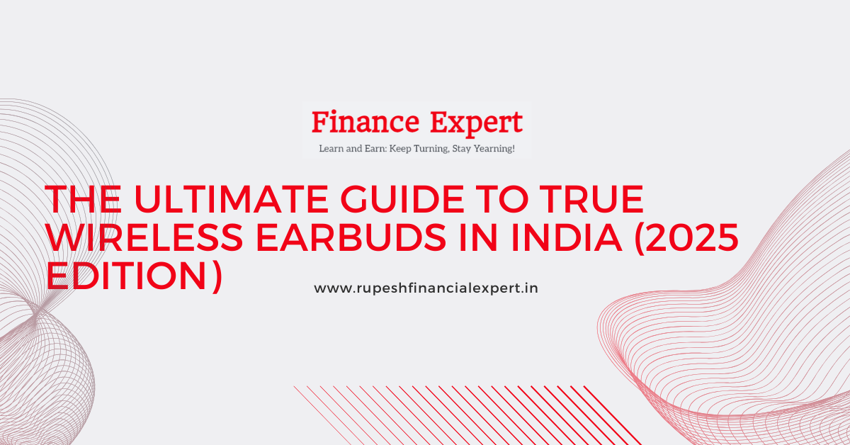 Top 6 True Wireless Earbuds in India (2025): Buyer’s Guide & Reviews