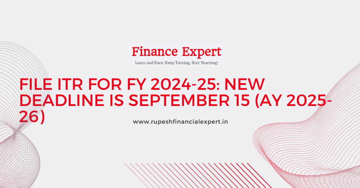 ITR Filing Due Date Extended to Sept 15 for FY 2024-25 (AY 2025-26)