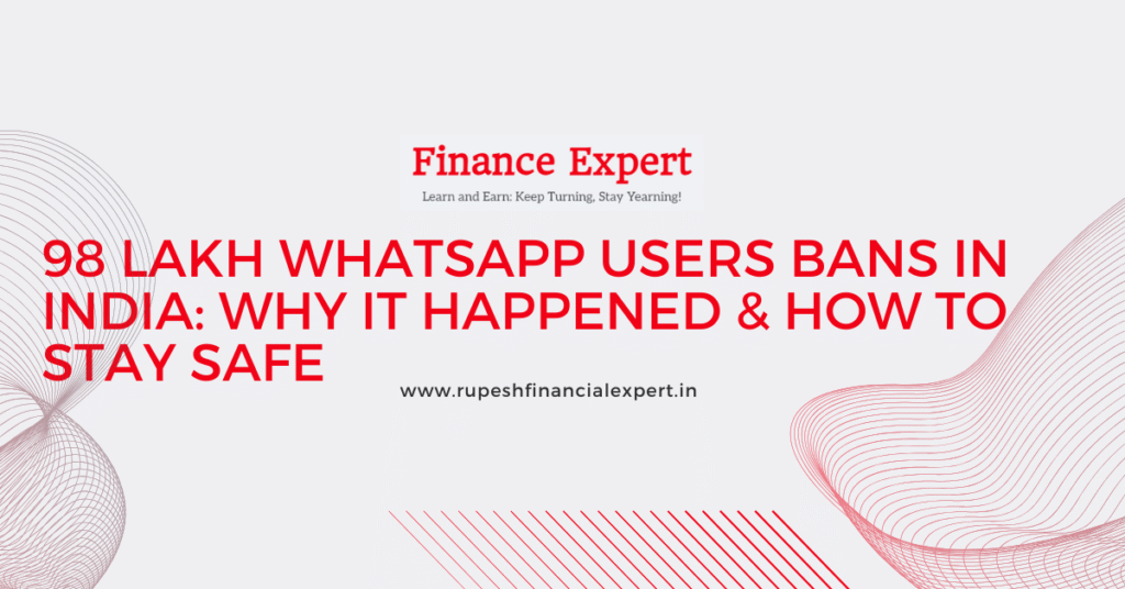 98 Lakh WhatsApp Bans in India: Why It Happened & How to Stay Safe v