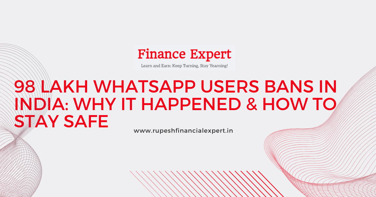 98 Lakh WhatsApp Bans in India: Why It Happened & How to Stay Safe v