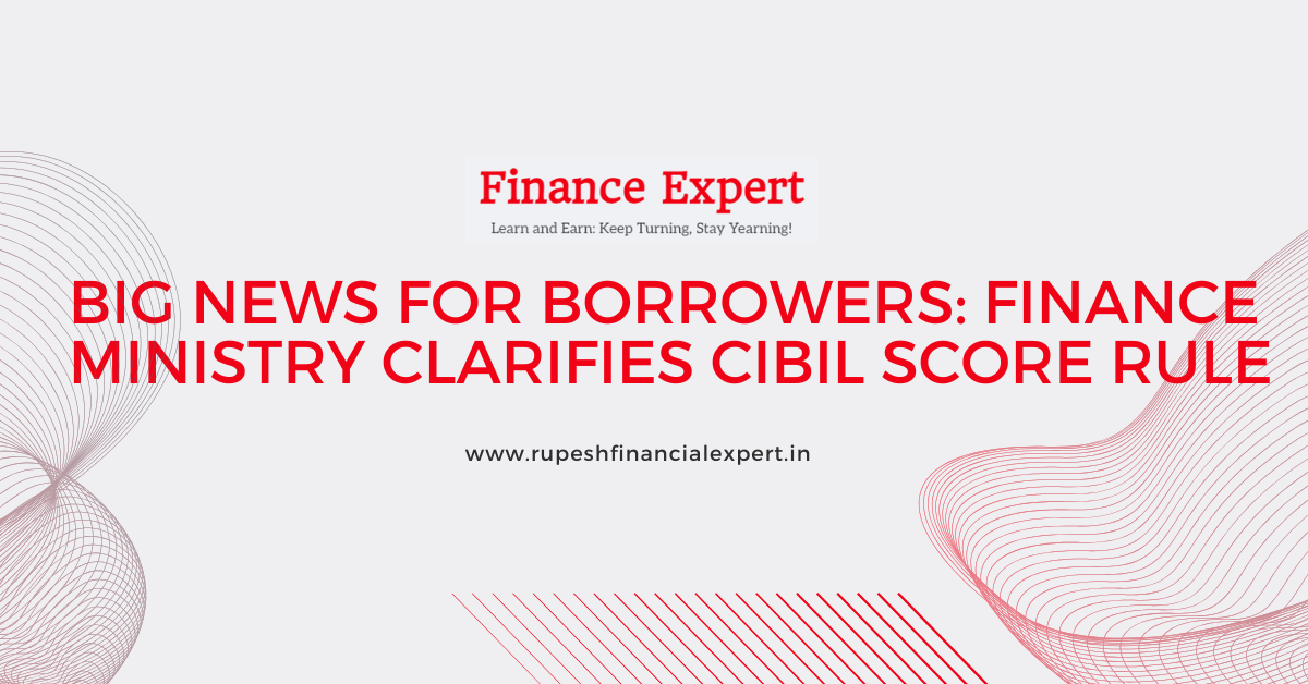 CIBIL Score Myth Busted: Finance Ministry’s Key Update for Loan Seekers
