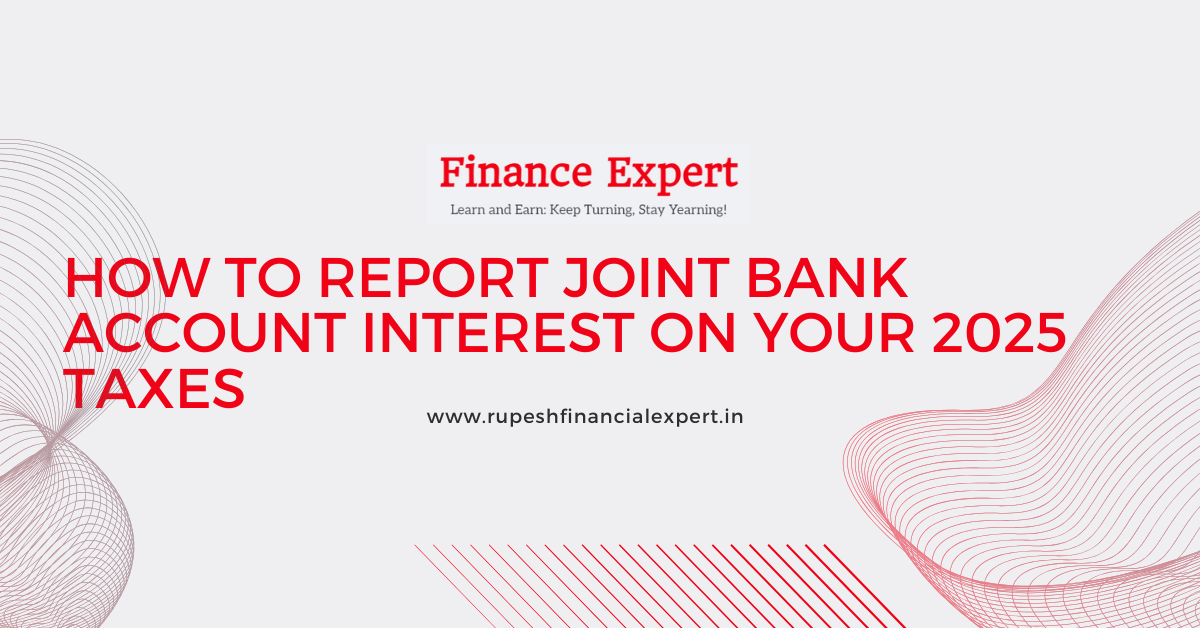 Tax Filing 2025: How to Report Interest from Joint Bank Accounts