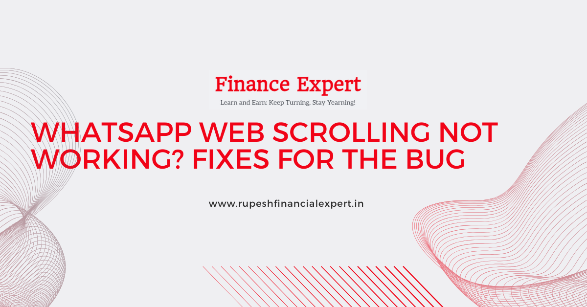 WhatsApp Web Scrolling Bug: Why Users Are Frustrated & How to Fix It