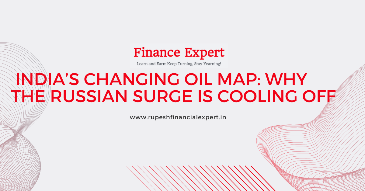 India’s Changing Oil Map: Why the Russian Surge is Cooling Off