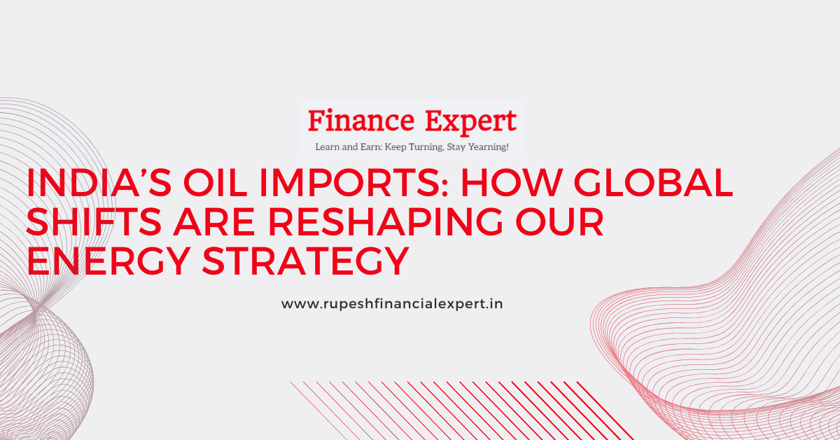 India’s Oil Imports Explained: Russia, US & Middle East Trends
