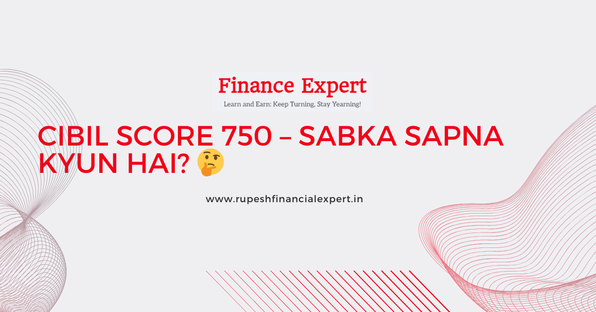 CIBIL Score 750 – Sabka Sapna Kyun Hai? 🤔